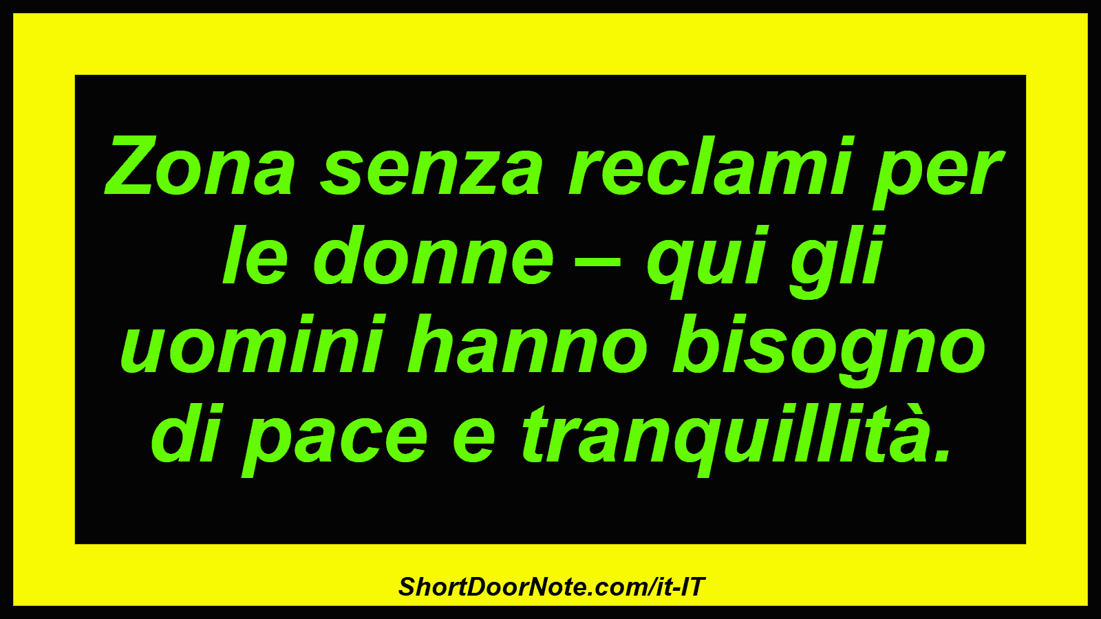 Zona senza reclami per le donne – qui gli uomini hanno bisogno di pace e tranquillità.
