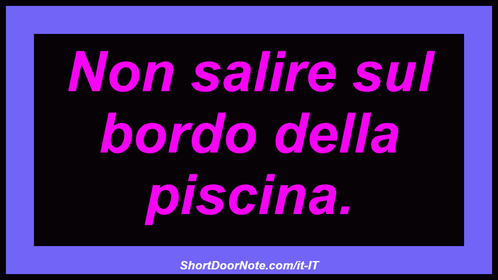 Non salire sul bordo della piscina.
