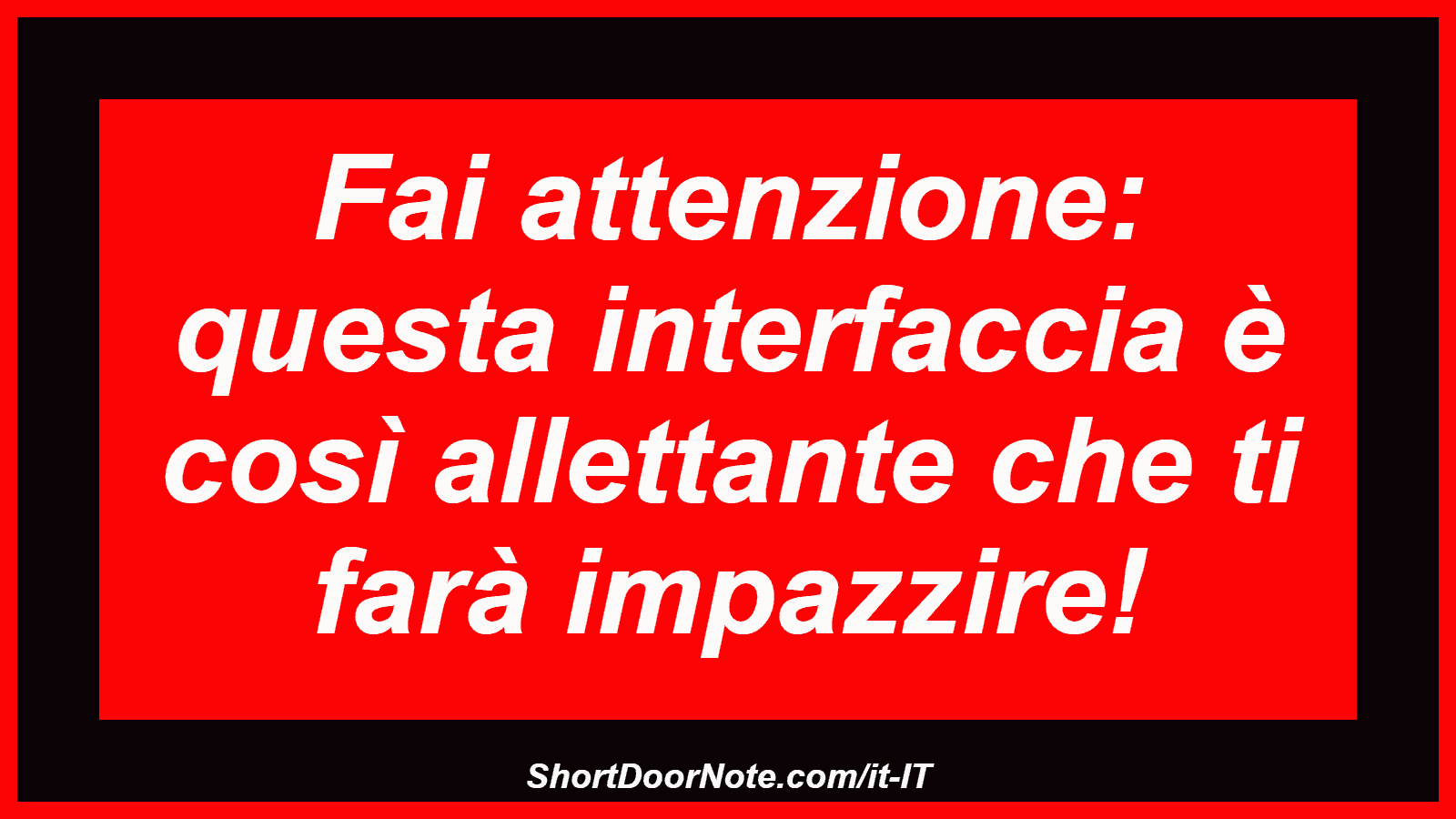 Fai attenzione: questa interfaccia è così allettante che ti farà impazzire!
