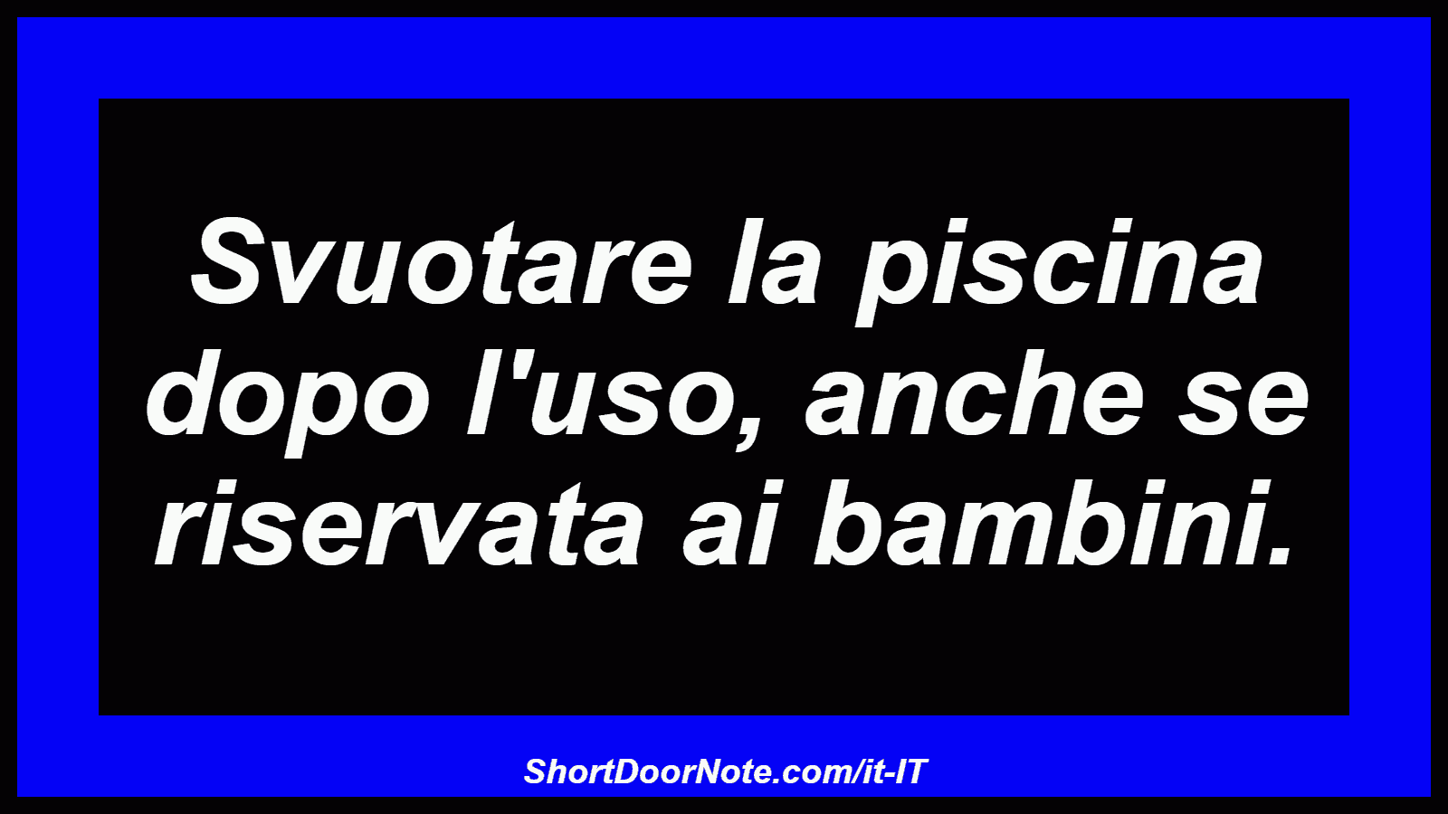 Svuotare la piscina dopo l'uso, anche se riservata ai bambini.
