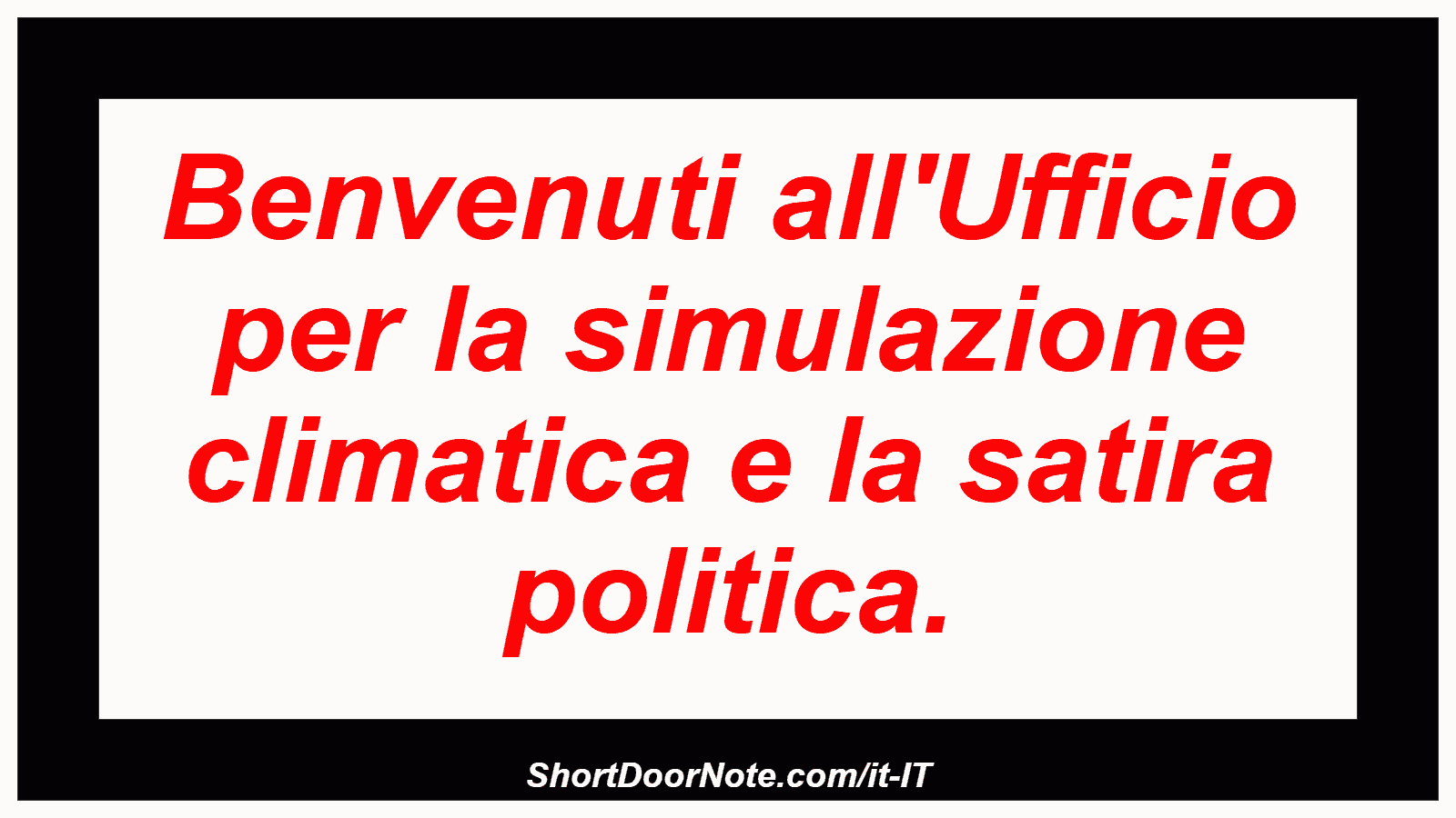 Benvenuti all'Ufficio per la simulazione climatica e la satira politica.
