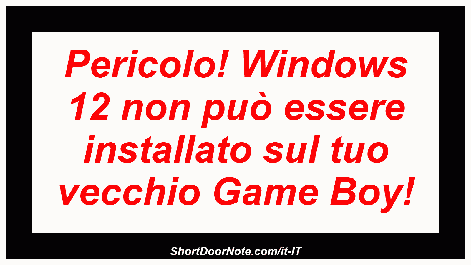 Pericolo! Windows 12 non può essere installato sul tuo vecchio Game Boy!

