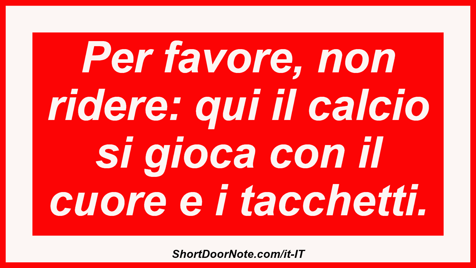 Per favore, non ridere: qui il calcio si gioca con il cuore e i tacchetti.
