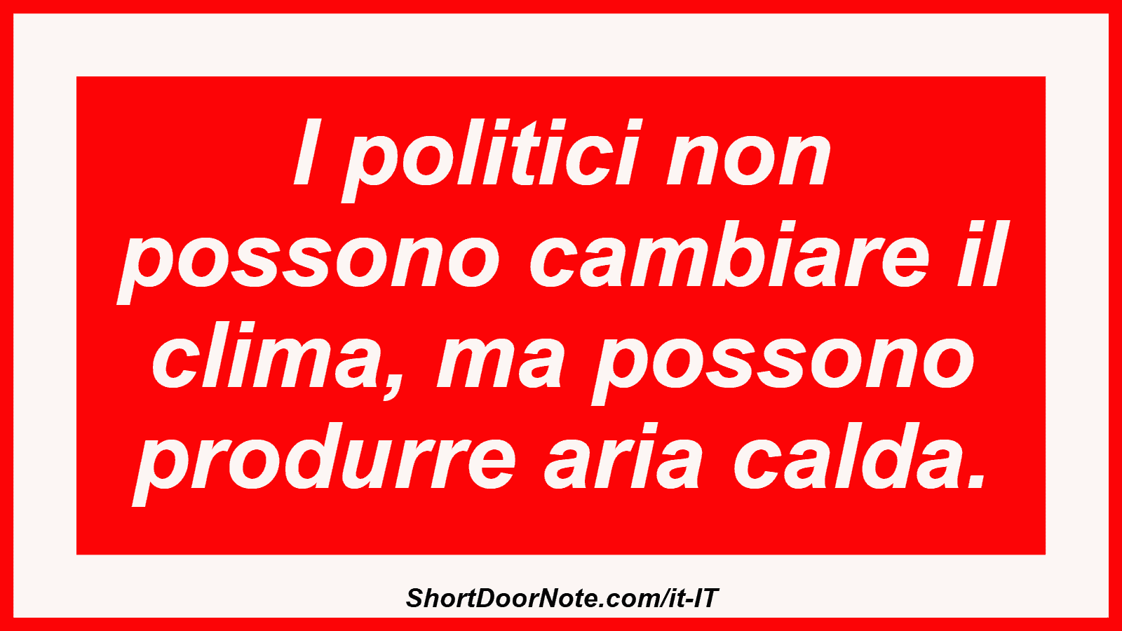 I politici non possono cambiare il clima, ma possono produrre aria calda.
