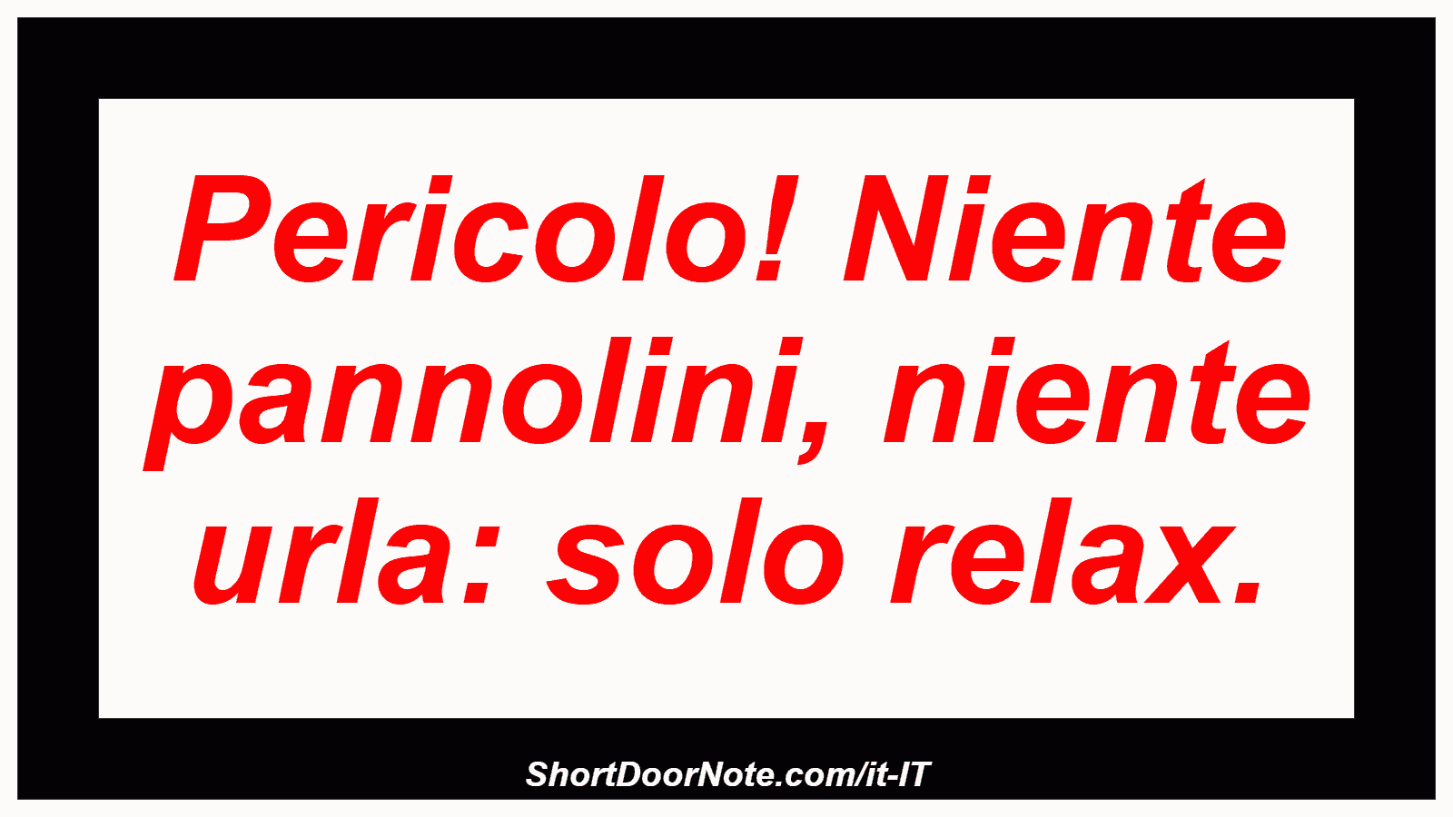 Pericolo! Niente pannolini, niente urla: solo relax.
