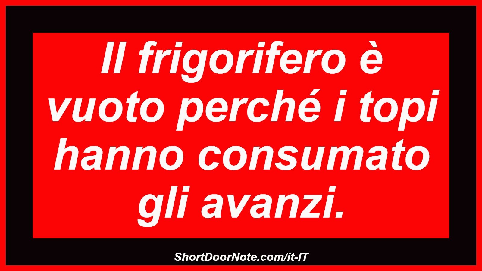 Il frigorifero è vuoto perché i topi hanno consumato gli avanzi.
