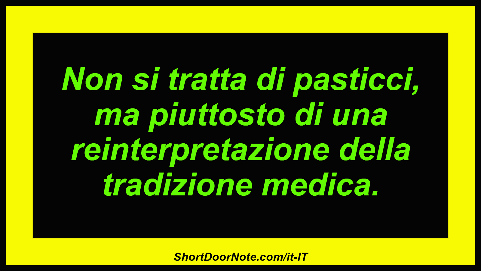 Non si tratta di pasticci, ma piuttosto di una reinterpretazione della tradizione medica.
