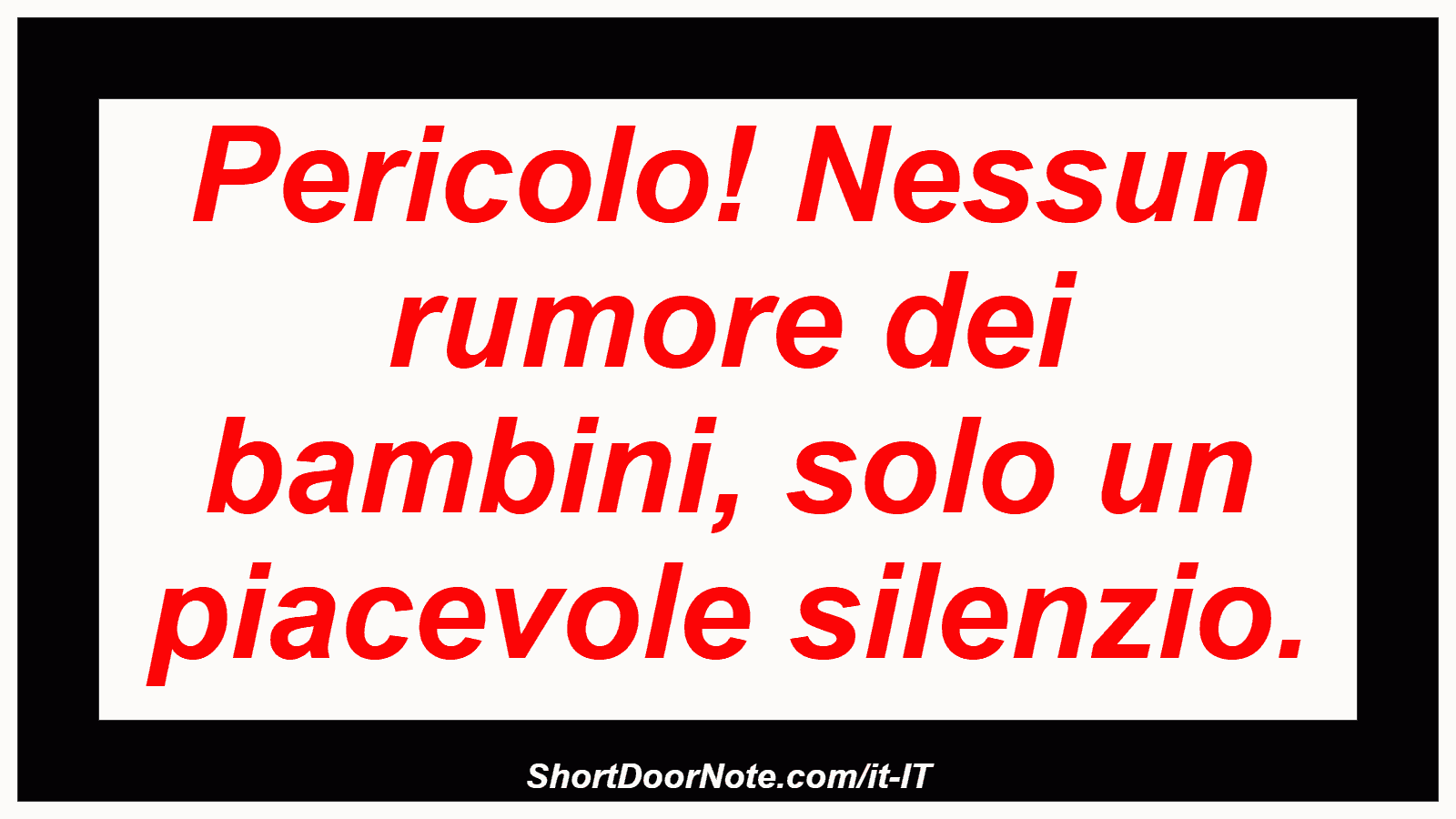 Pericolo! Nessun rumore dei bambini, solo un piacevole silenzio.
