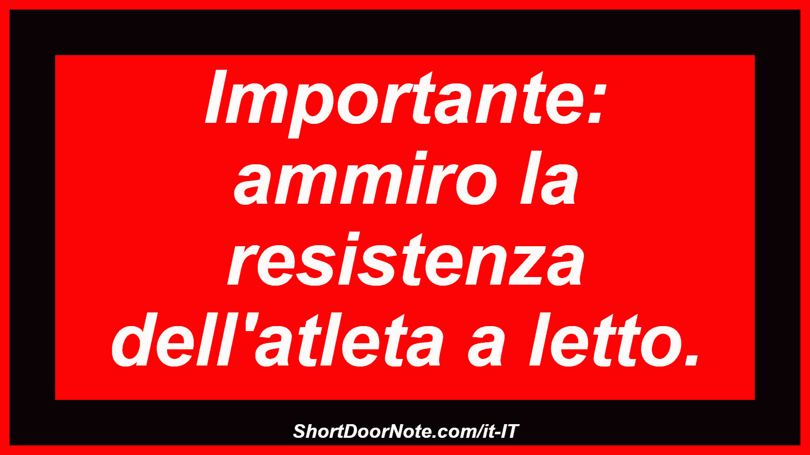Importante: ammiro la resistenza dell'atleta a letto.
