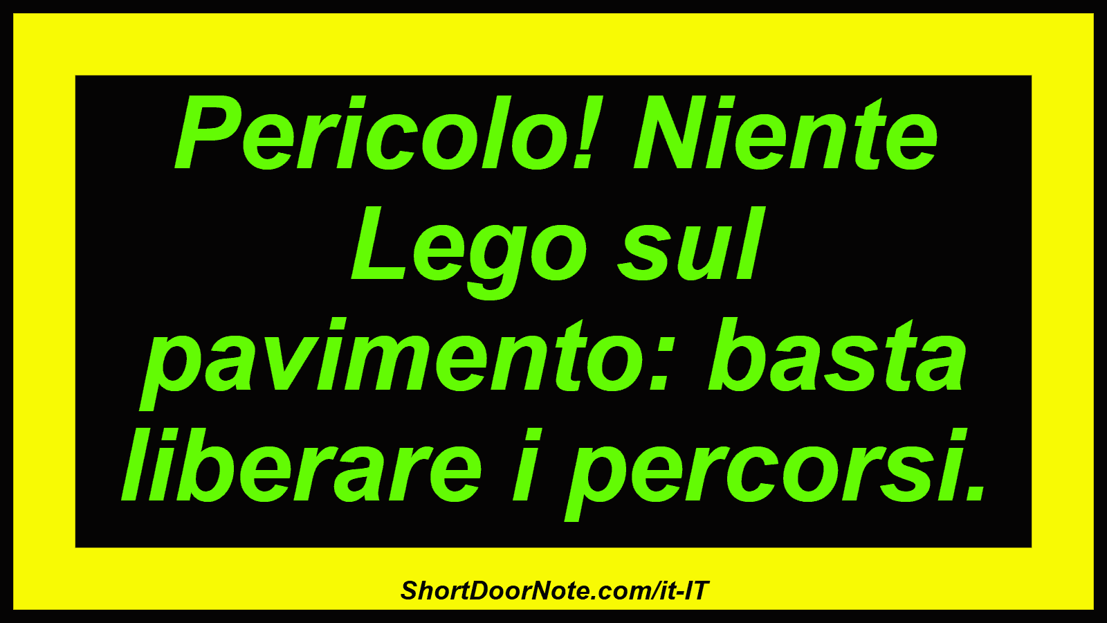 Pericolo! Niente Lego sul pavimento: basta liberare i percorsi.
