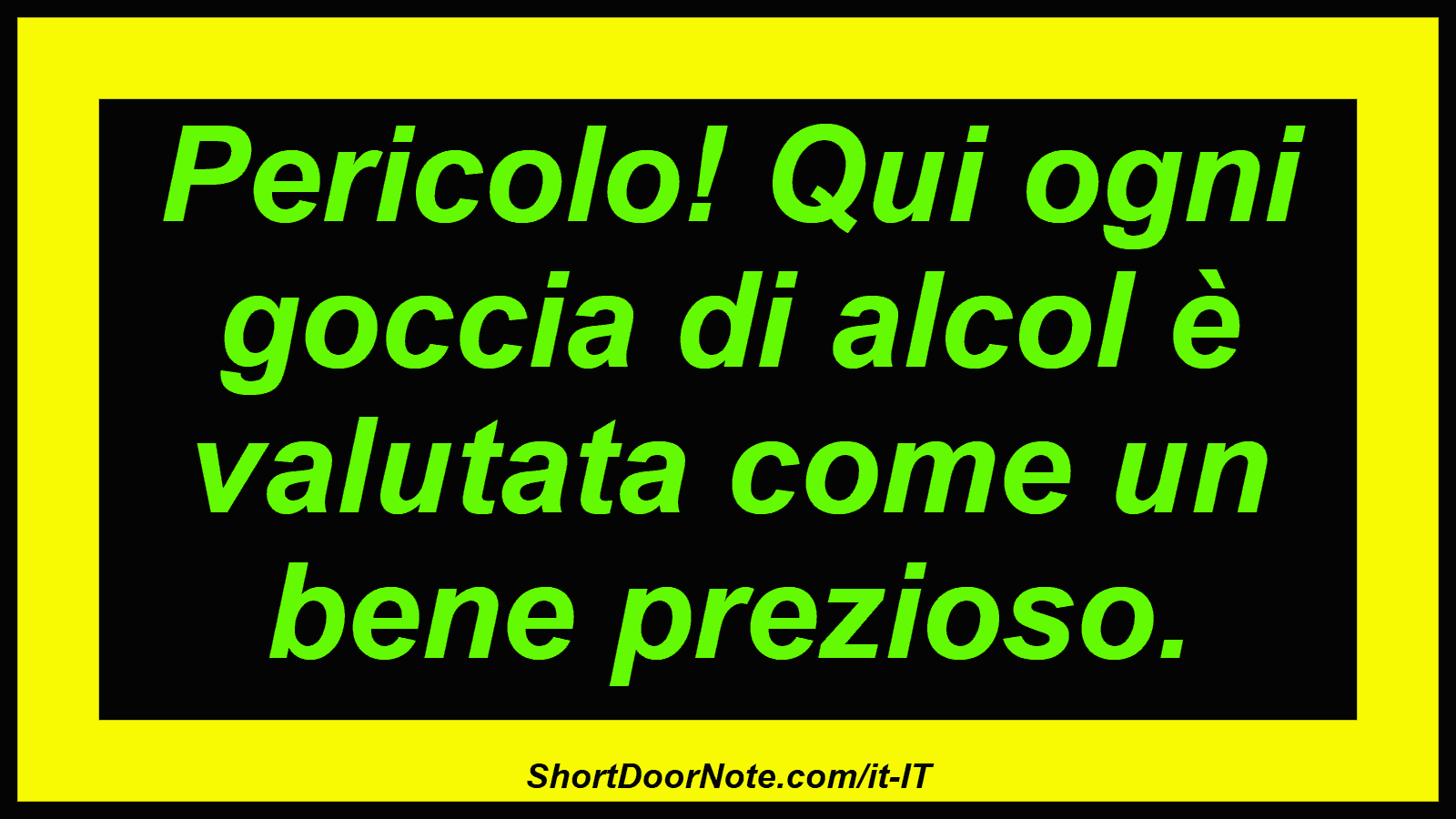Pericolo! Qui ogni goccia di alcol è valutata come un bene prezioso.
