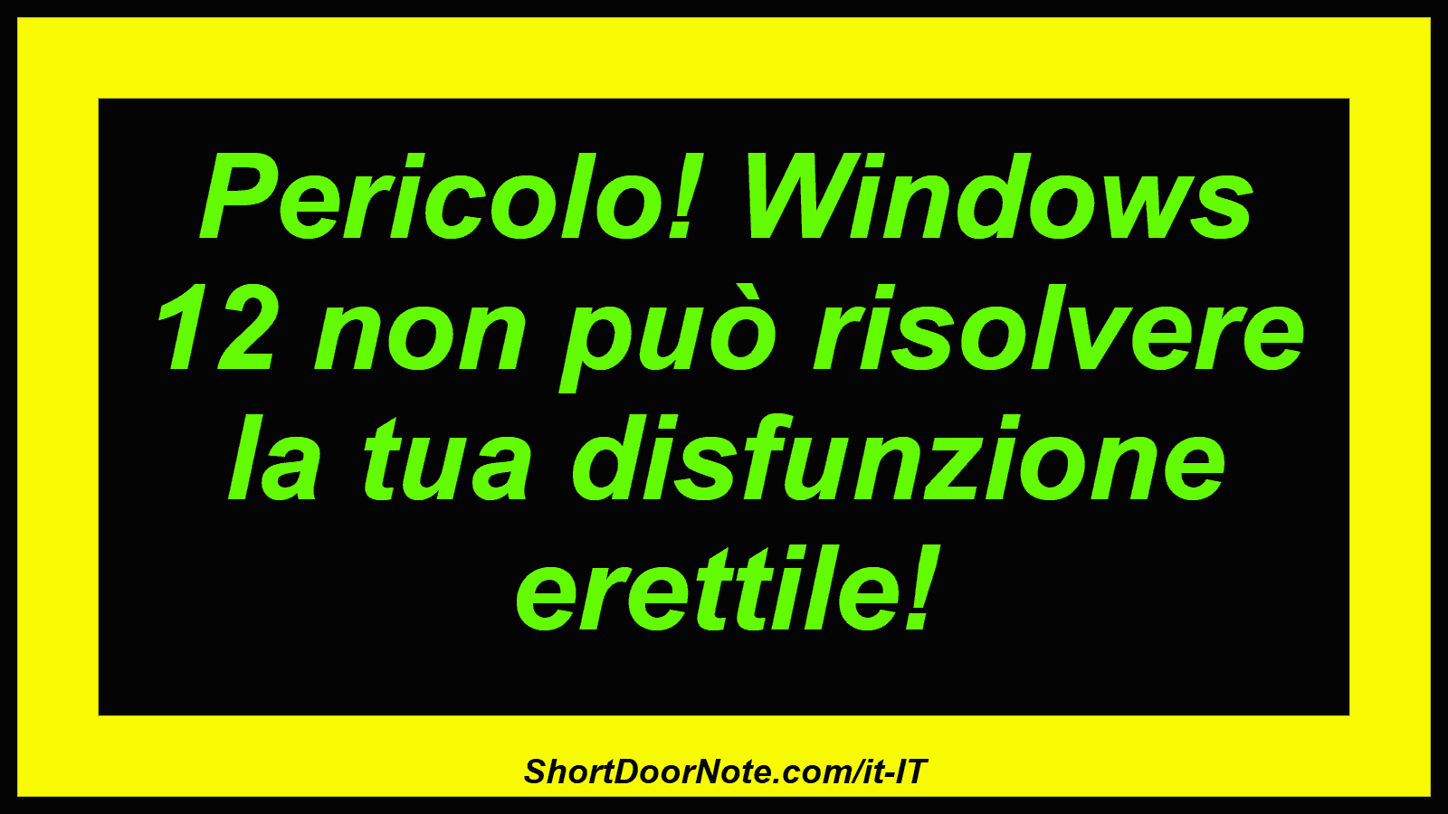 Pericolo! Windows 12 non può risolvere la tua disfunzione erettile!
