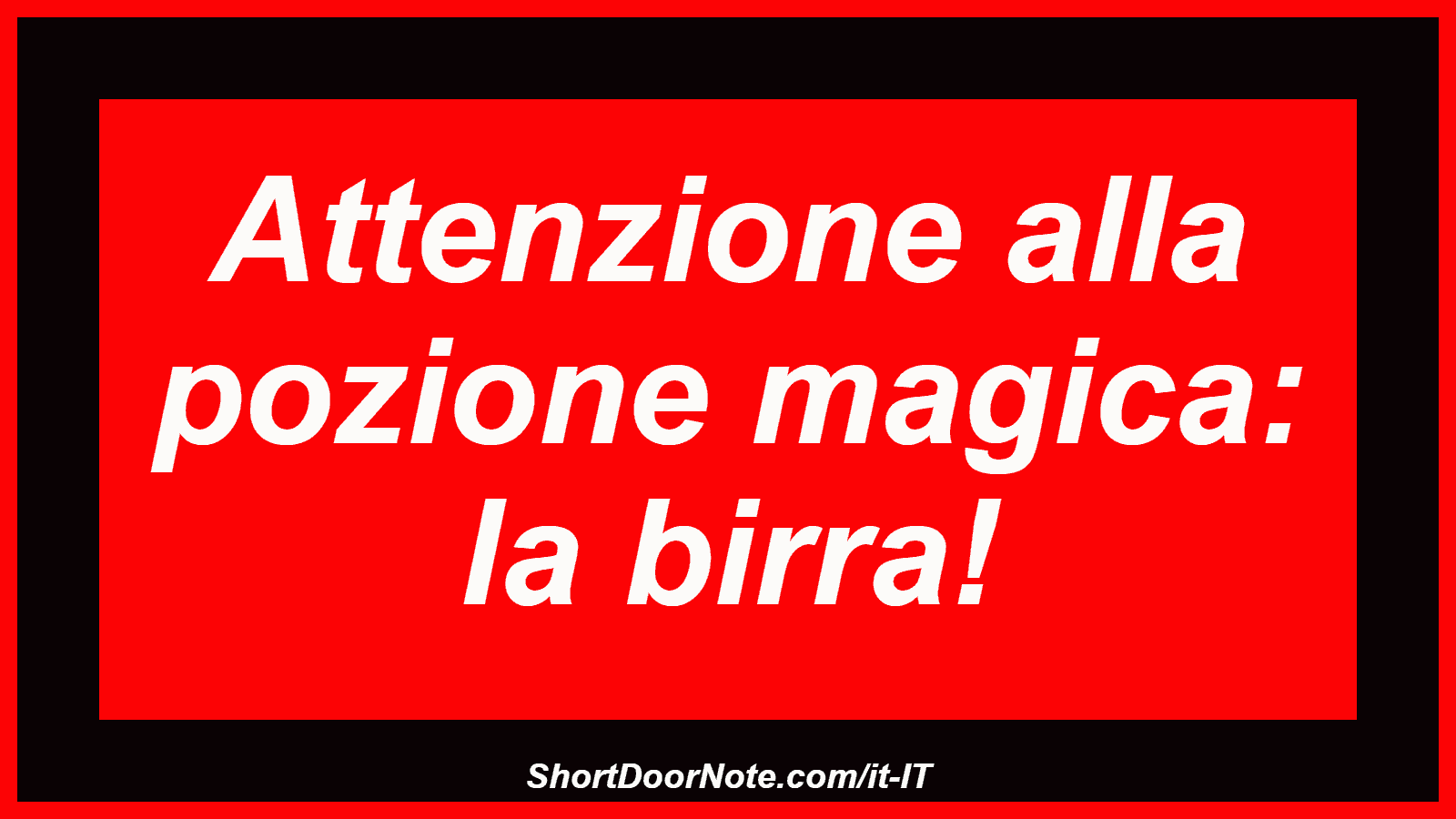 Attenzione alla pozione magica: la birra!
