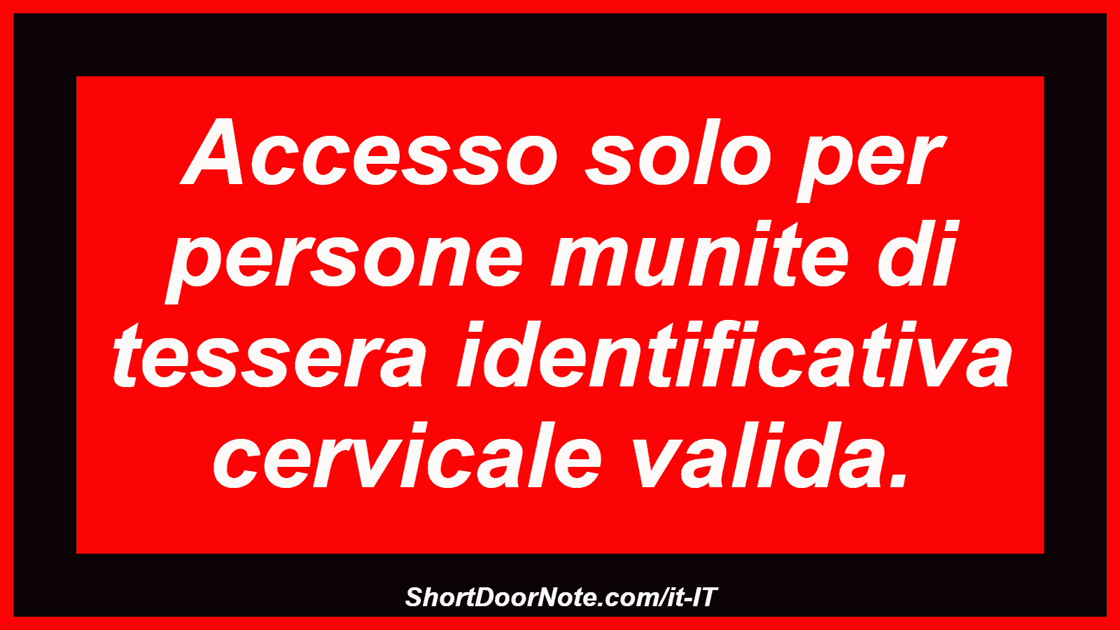 Accesso solo per persone munite di tessera identificativa cervicale valida.
