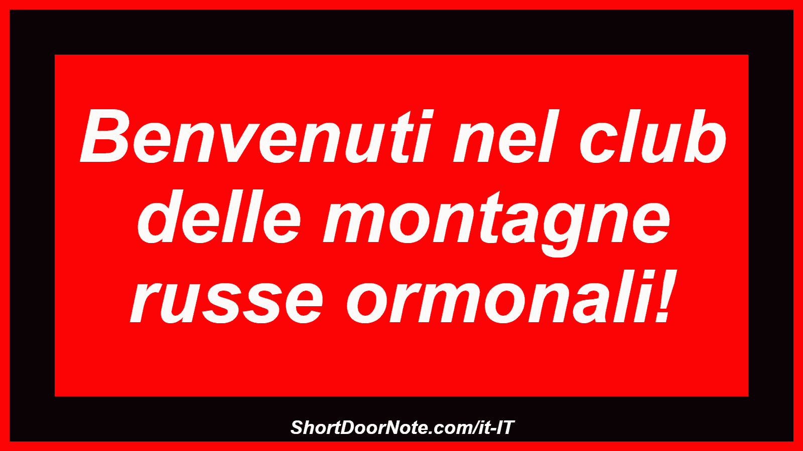 Benvenuti nel club delle montagne russe ormonali!
