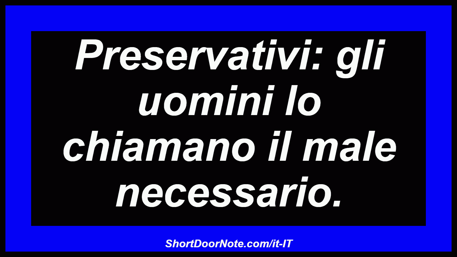 Preservativi: gli uomini lo chiamano il male necessario.

