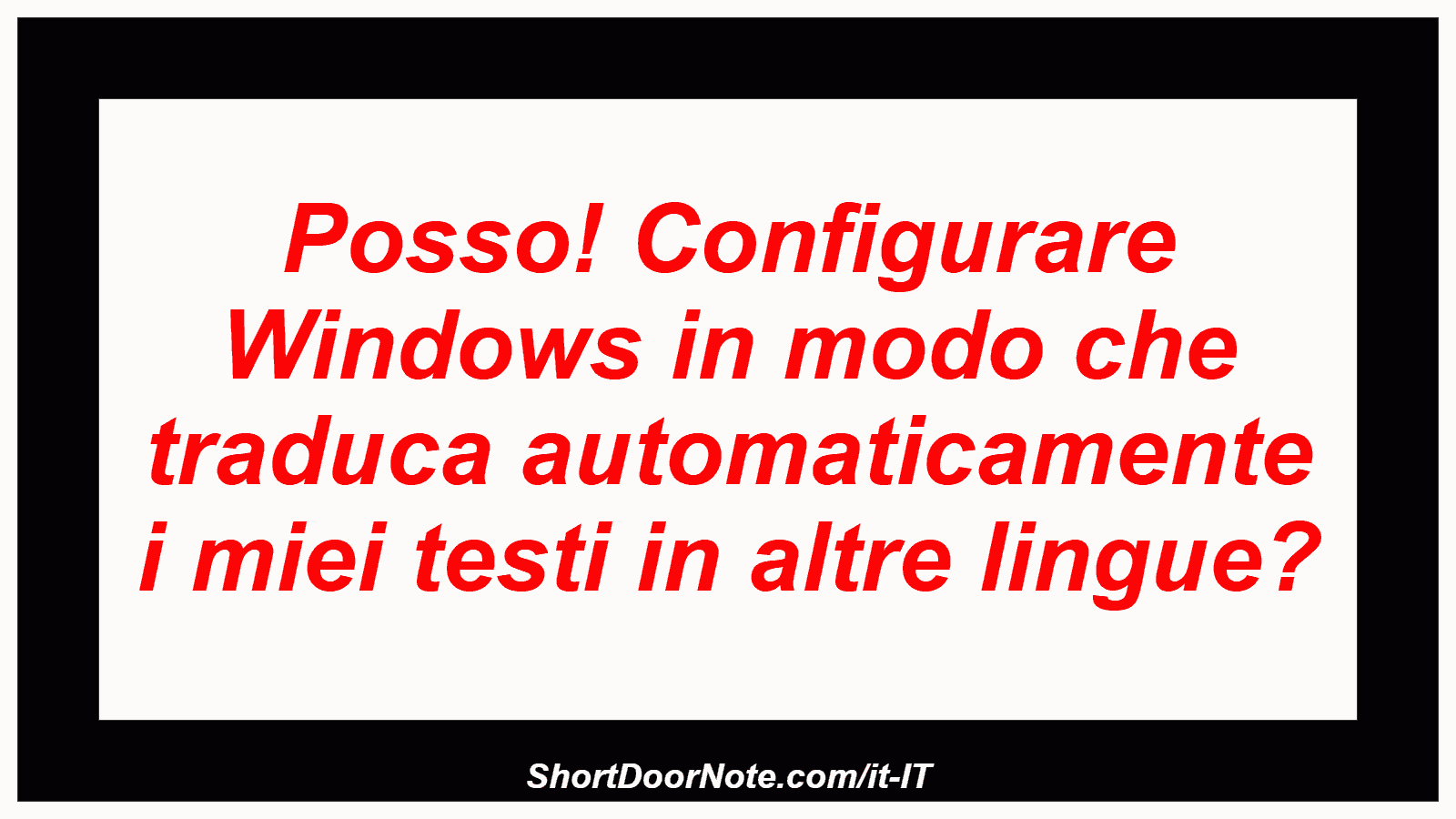 Posso! Configurare Windows in modo che traduca automaticamente i miei testi in altre lingue?
