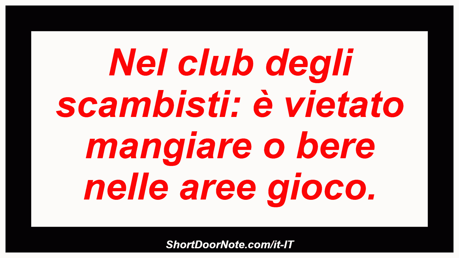 Nel club degli scambisti: è vietato mangiare o bere nelle aree gioco.
