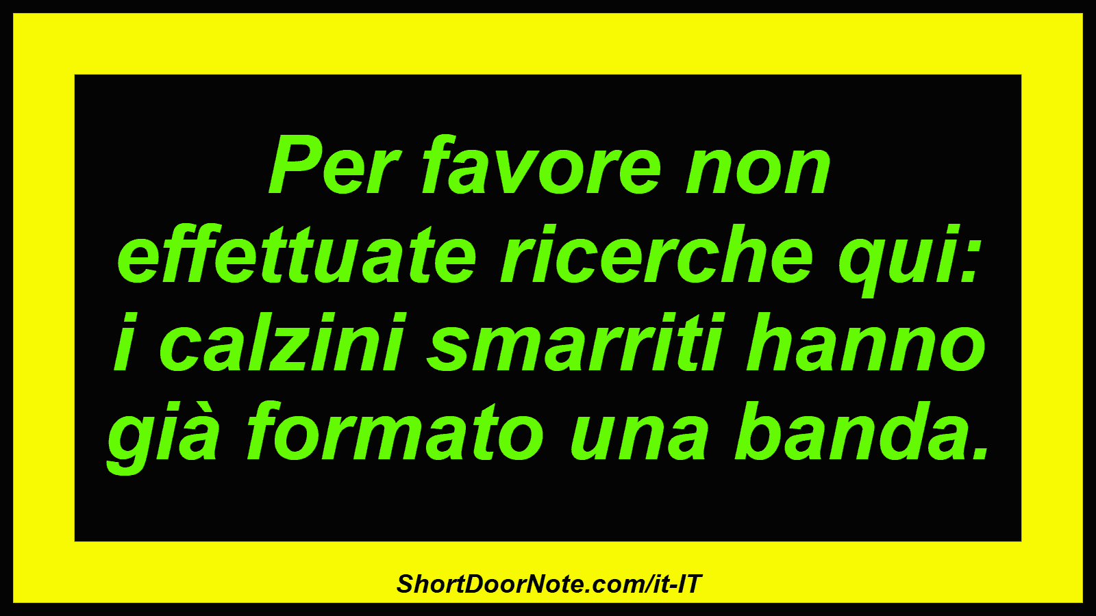 Per favore non effettuate ricerche qui: i calzini smarriti hanno già formato una banda.
