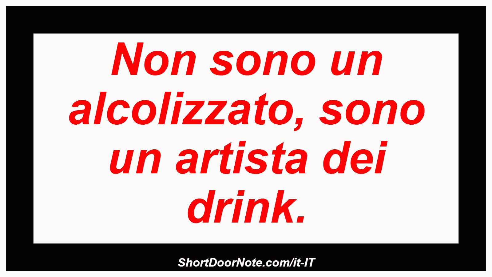 Non sono un alcolizzato, sono un artista dei drink.
