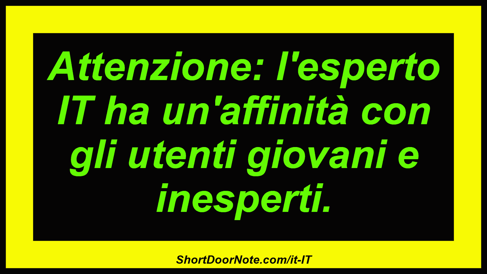 Attenzione: l'esperto IT ha un'affinità con gli utenti giovani e inesperti.
