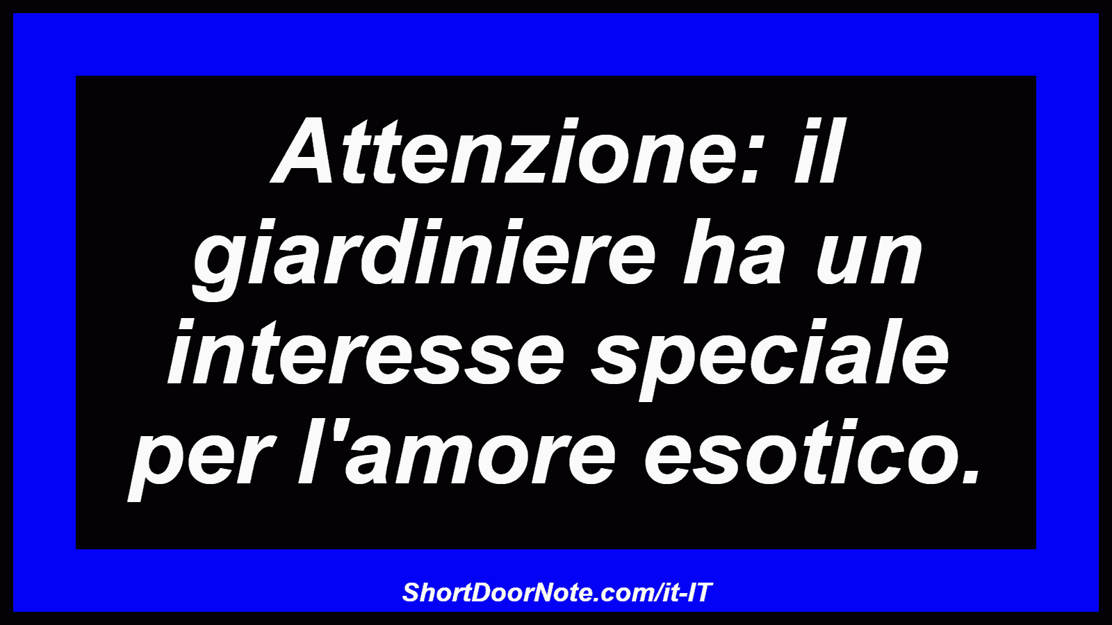 Attenzione: il giardiniere ha un interesse speciale per l'amore esotico.

