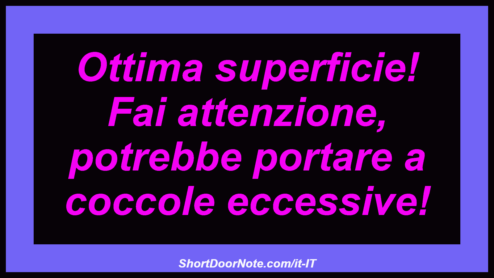 Ottima superficie! Fai attenzione, potrebbe portare a coccole eccessive!
