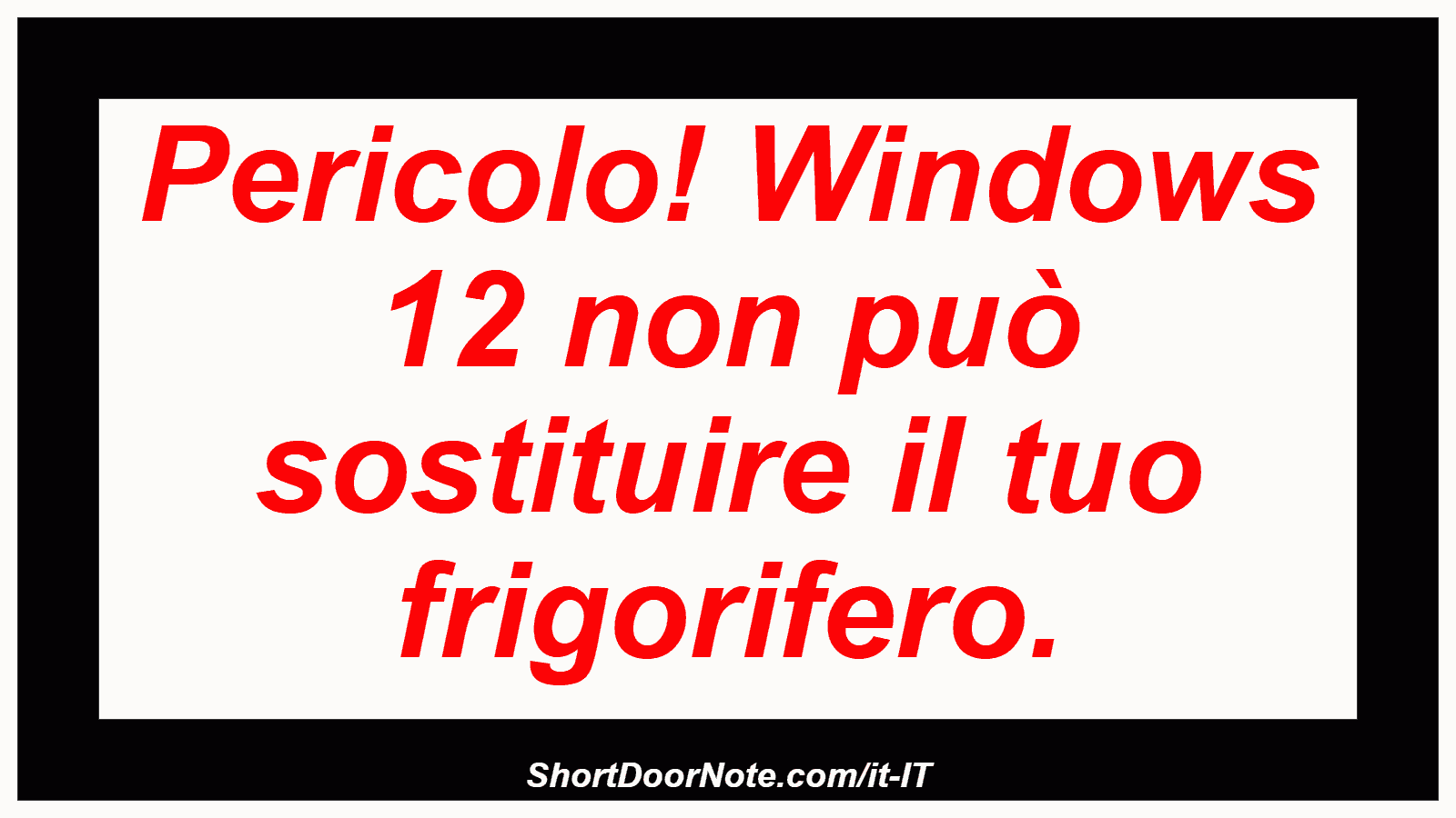 Pericolo! Windows 12 non può sostituire il tuo frigorifero.
