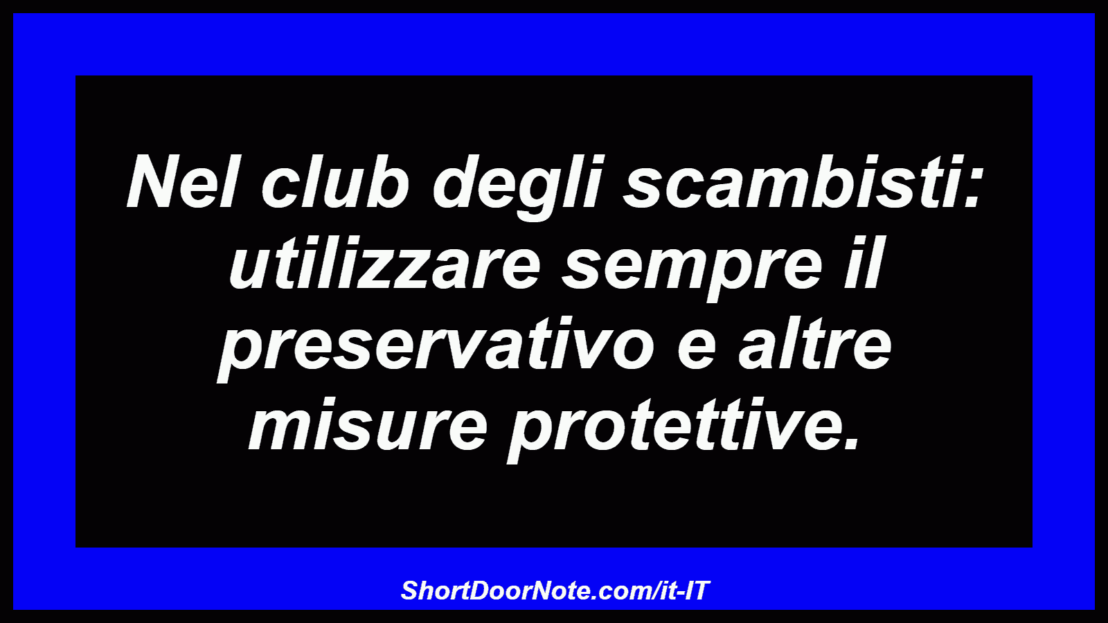 Nel club degli scambisti: utilizzare sempre il preservativo e altre misure protettive.
