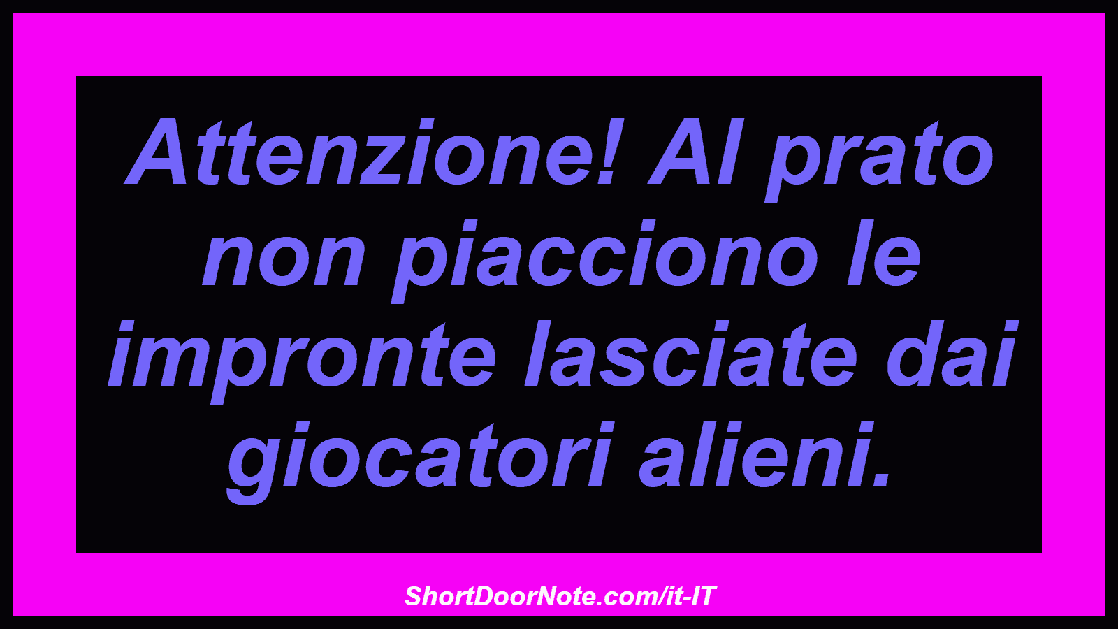 Attenzione! Al prato non piacciono le impronte lasciate dai giocatori alieni.
