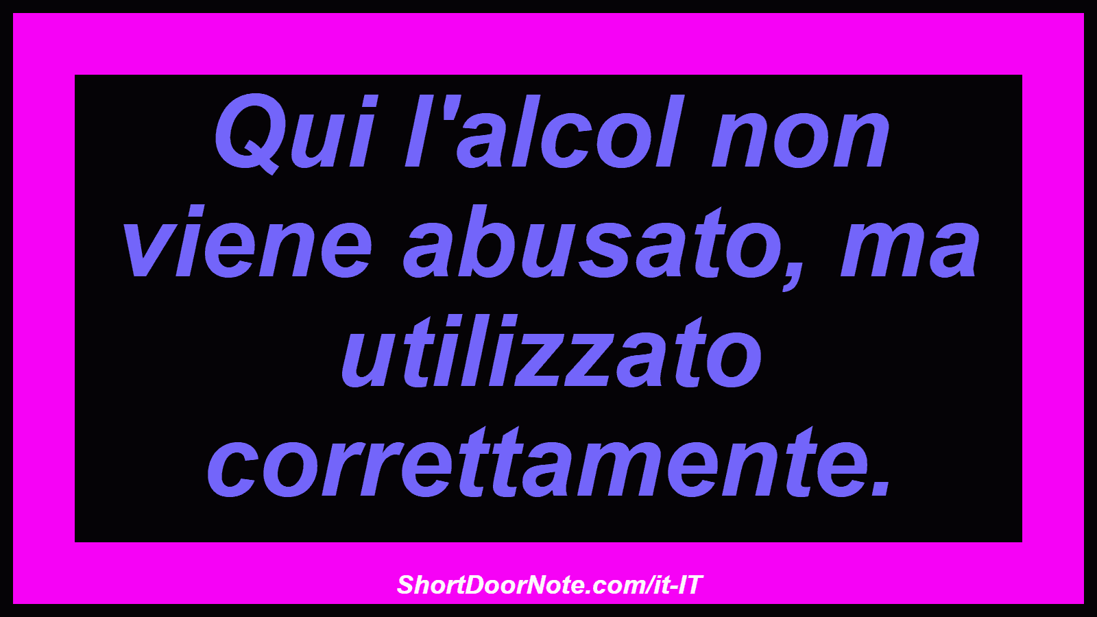 Qui l'alcol non viene abusato, ma utilizzato correttamente.
