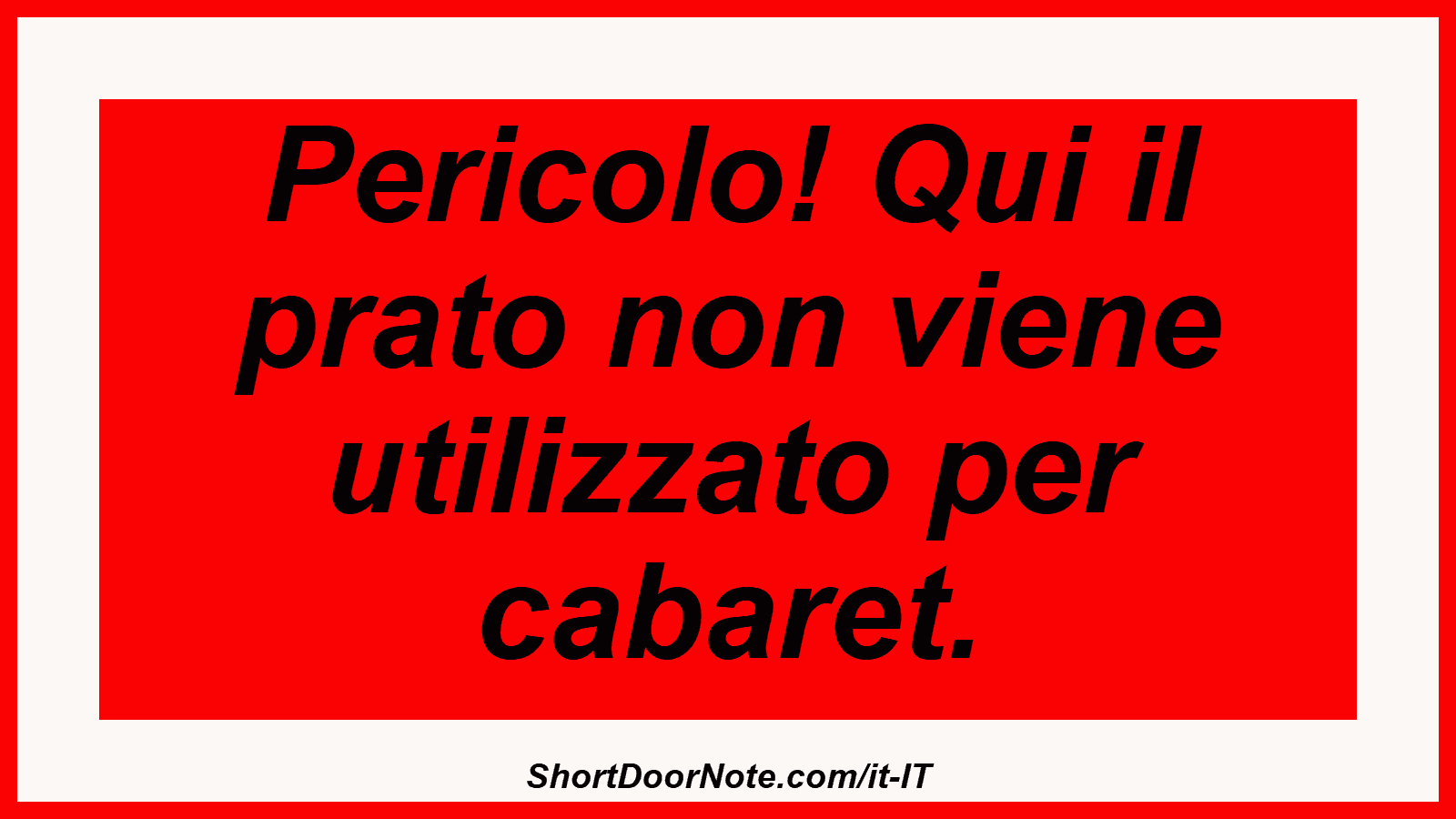 Pericolo! Qui il prato non viene utilizzato per cabaret.
