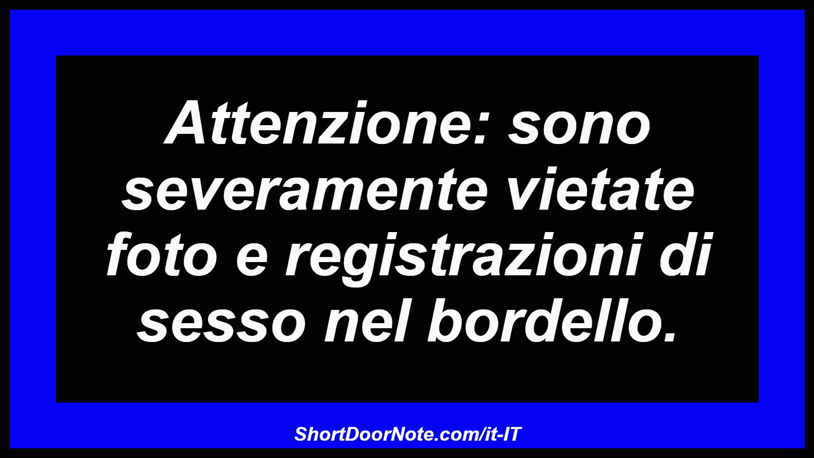 Attenzione: sono severamente vietate foto e registrazioni di sesso nel bordello.
