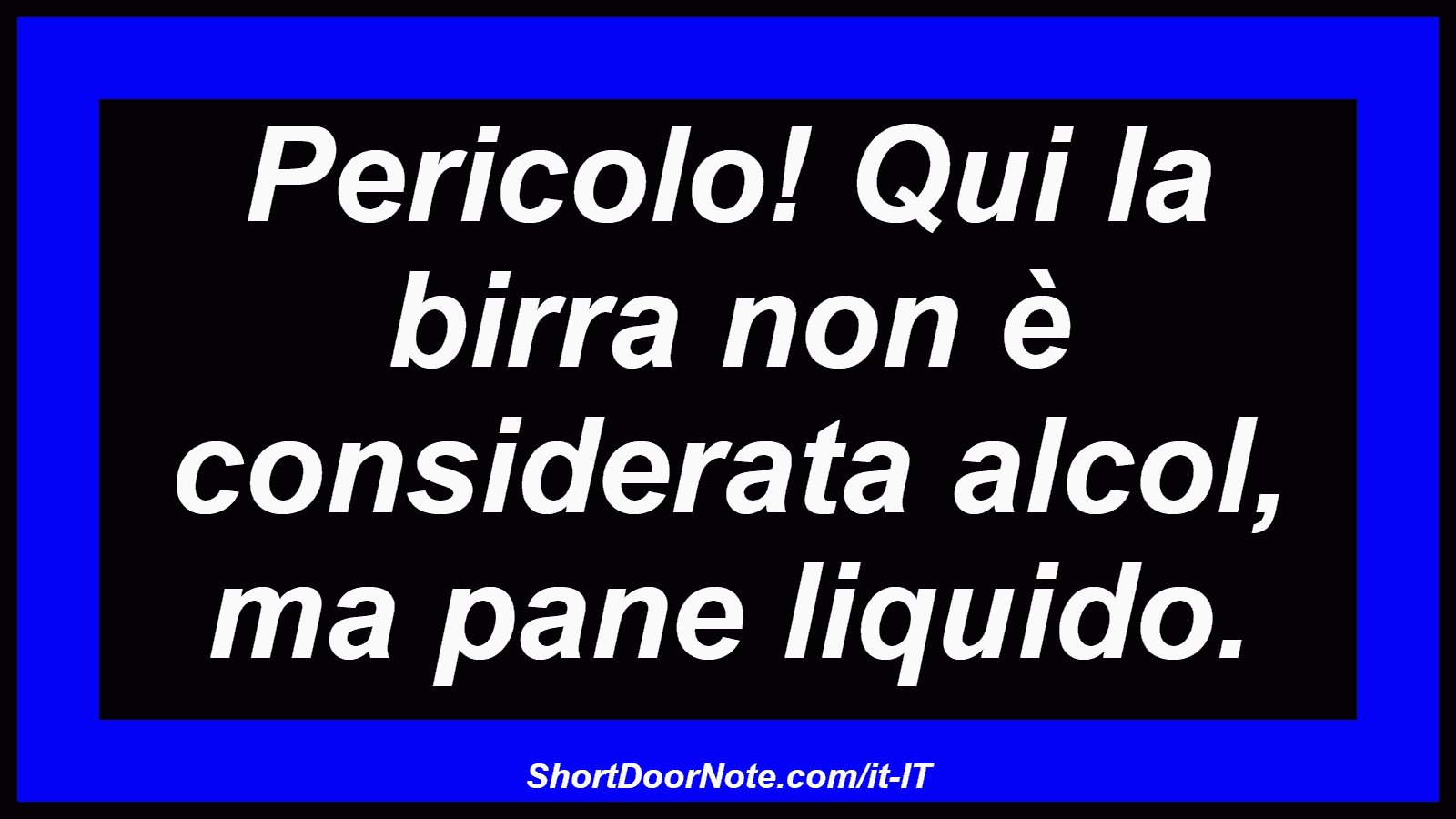 Pericolo! Qui la birra non è considerata alcol, ma pane liquido.

