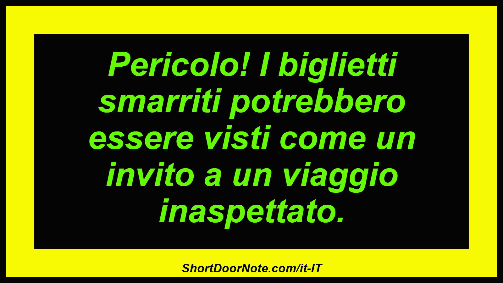 Pericolo! I biglietti smarriti potrebbero essere visti come un invito a un viaggio inaspettato.
