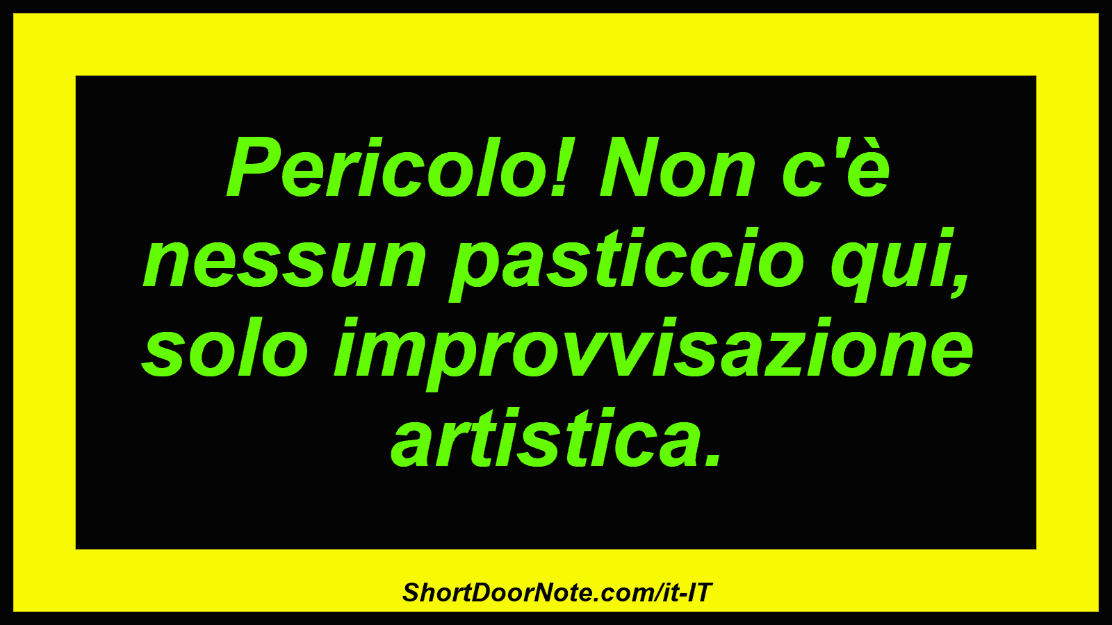 Pericolo! Non c'è nessun pasticcio qui, solo improvvisazione artistica.
