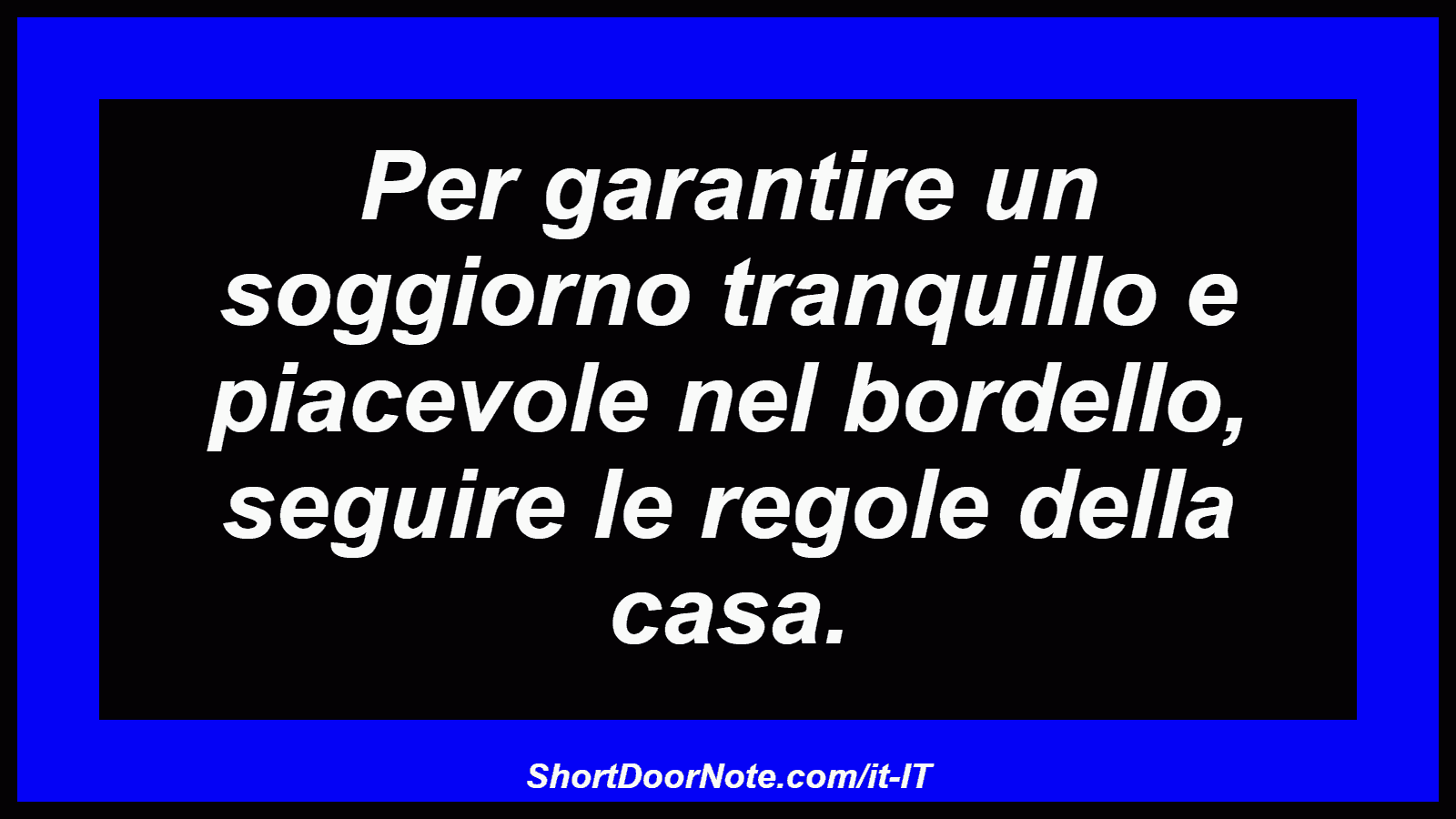 Per garantire un soggiorno tranquillo e piacevole nel bordello, seguire le regole della casa.
