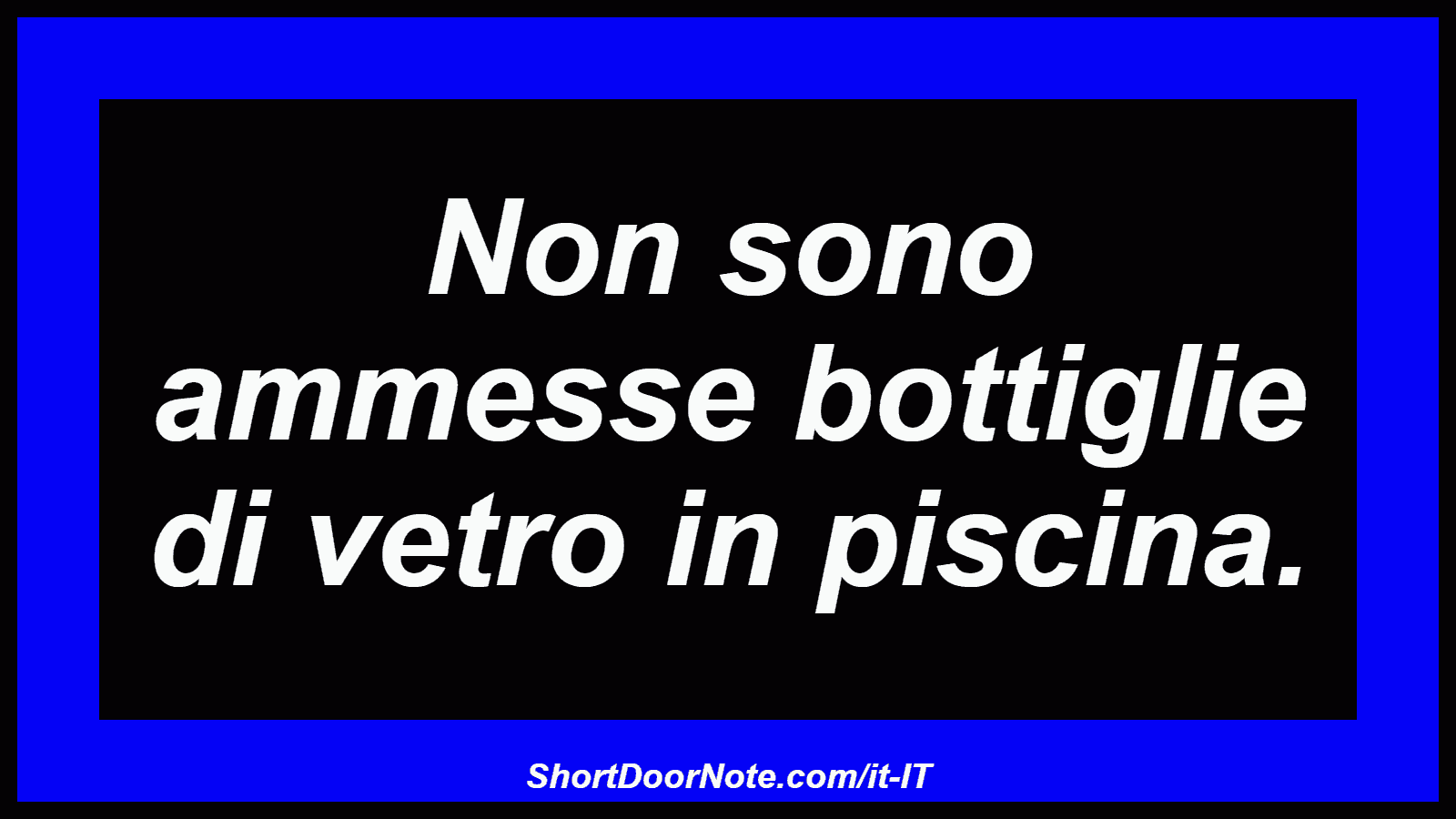 Non sono ammesse bottiglie di vetro in piscina.

