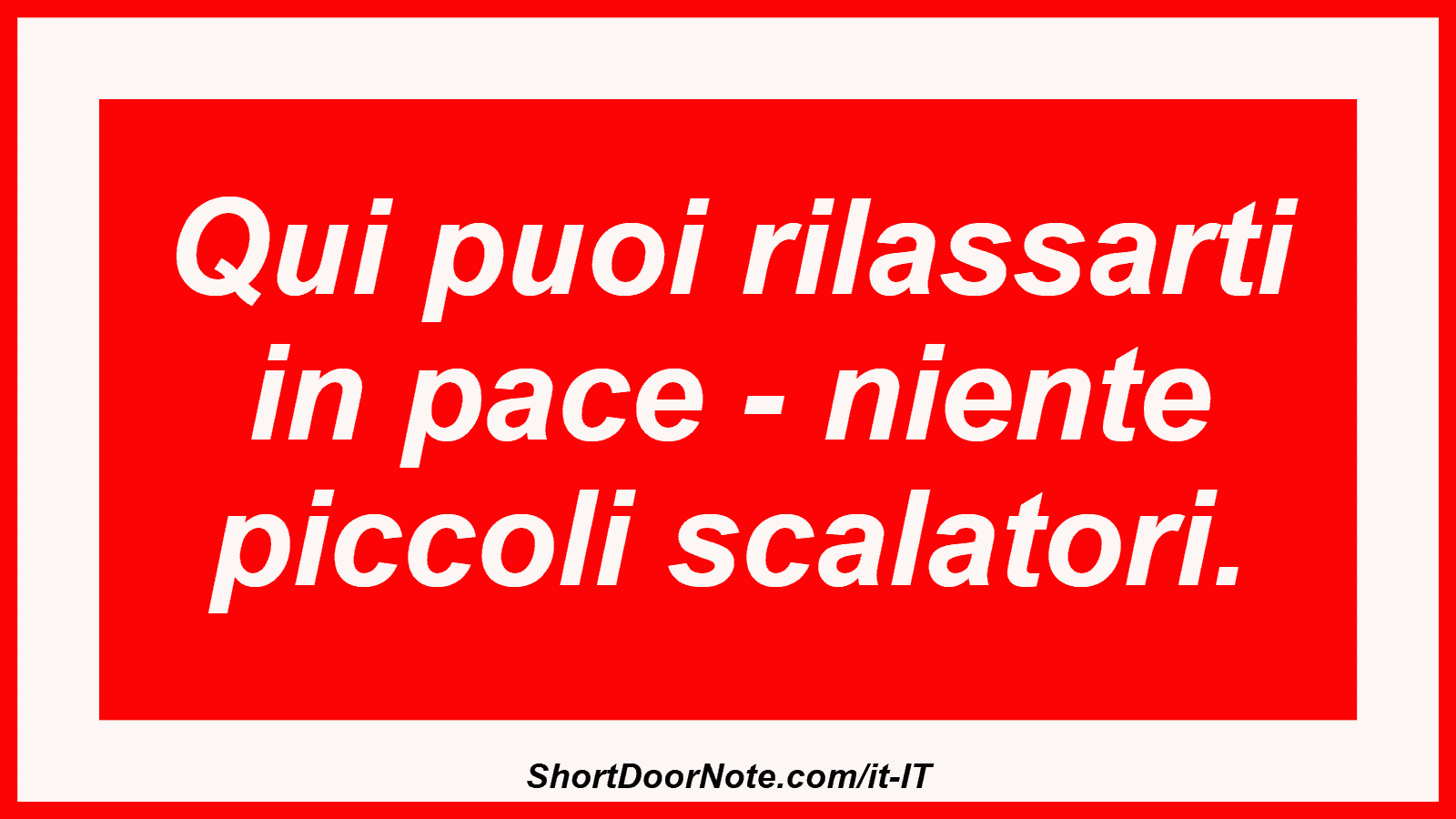 Qui puoi rilassarti in pace - niente piccoli scalatori.
