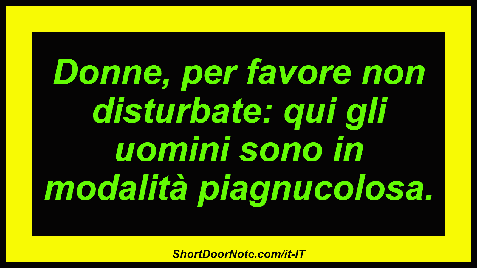 Donne, per favore non disturbate: qui gli uomini sono in modalità piagnucolosa.
