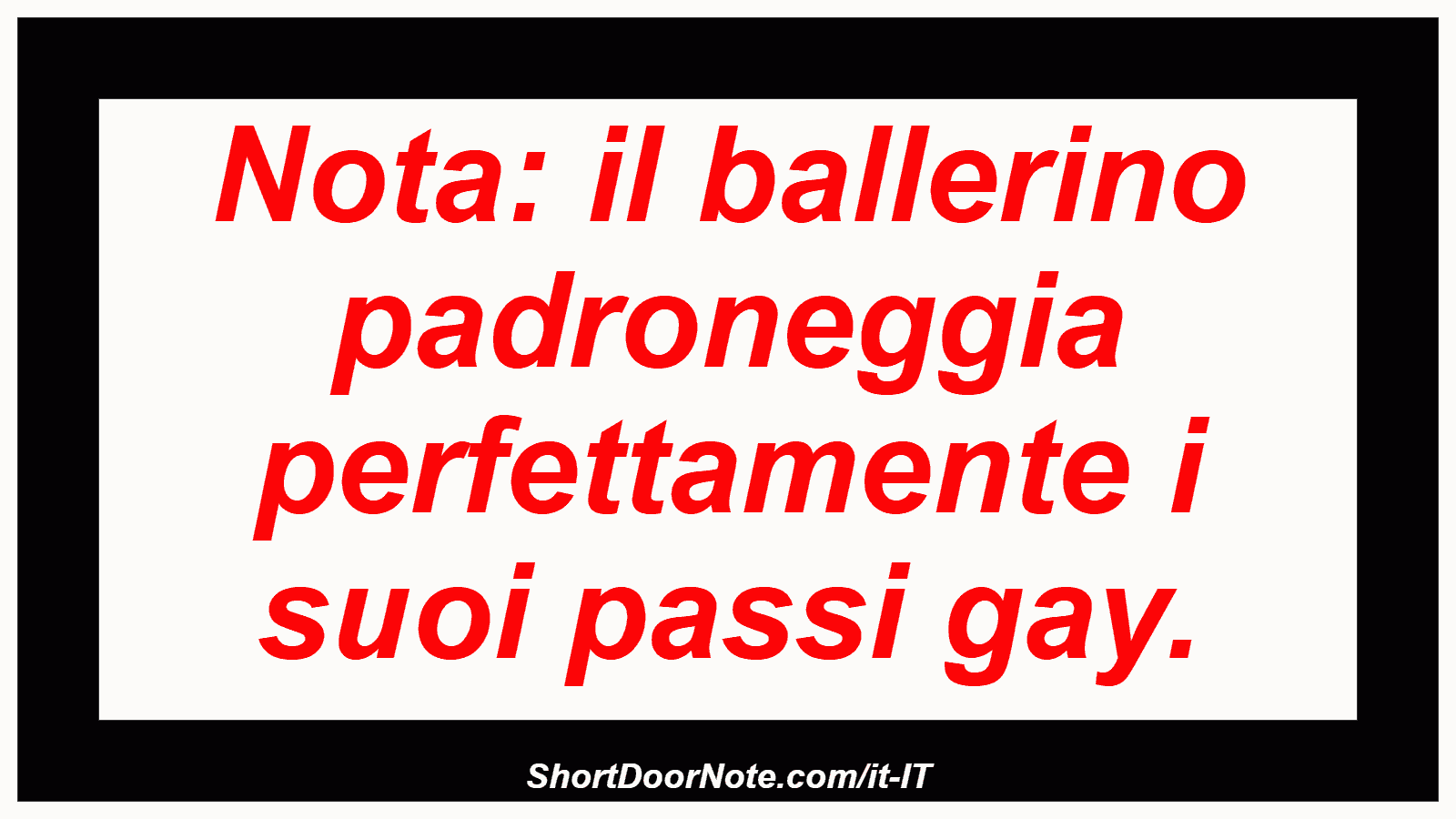 Nota: il ballerino padroneggia perfettamente i suoi passi gay.
