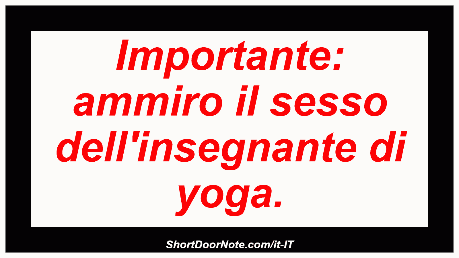 Importante: ammiro il sesso dell'insegnante di yoga.
