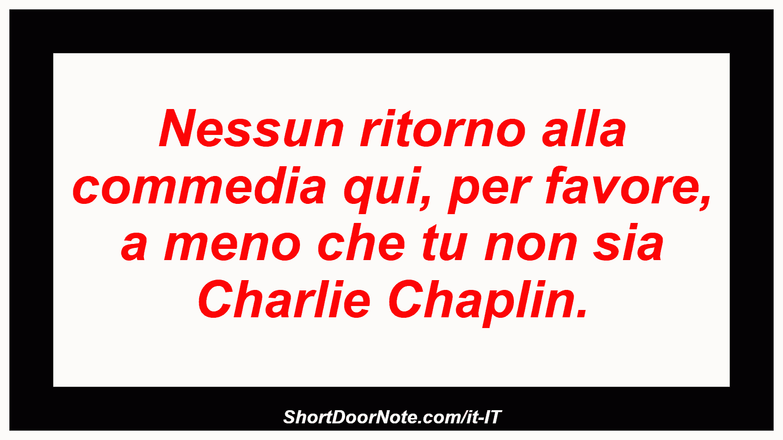 Nessun ritorno alla commedia qui, per favore, a meno che tu non sia Charlie Chaplin.
