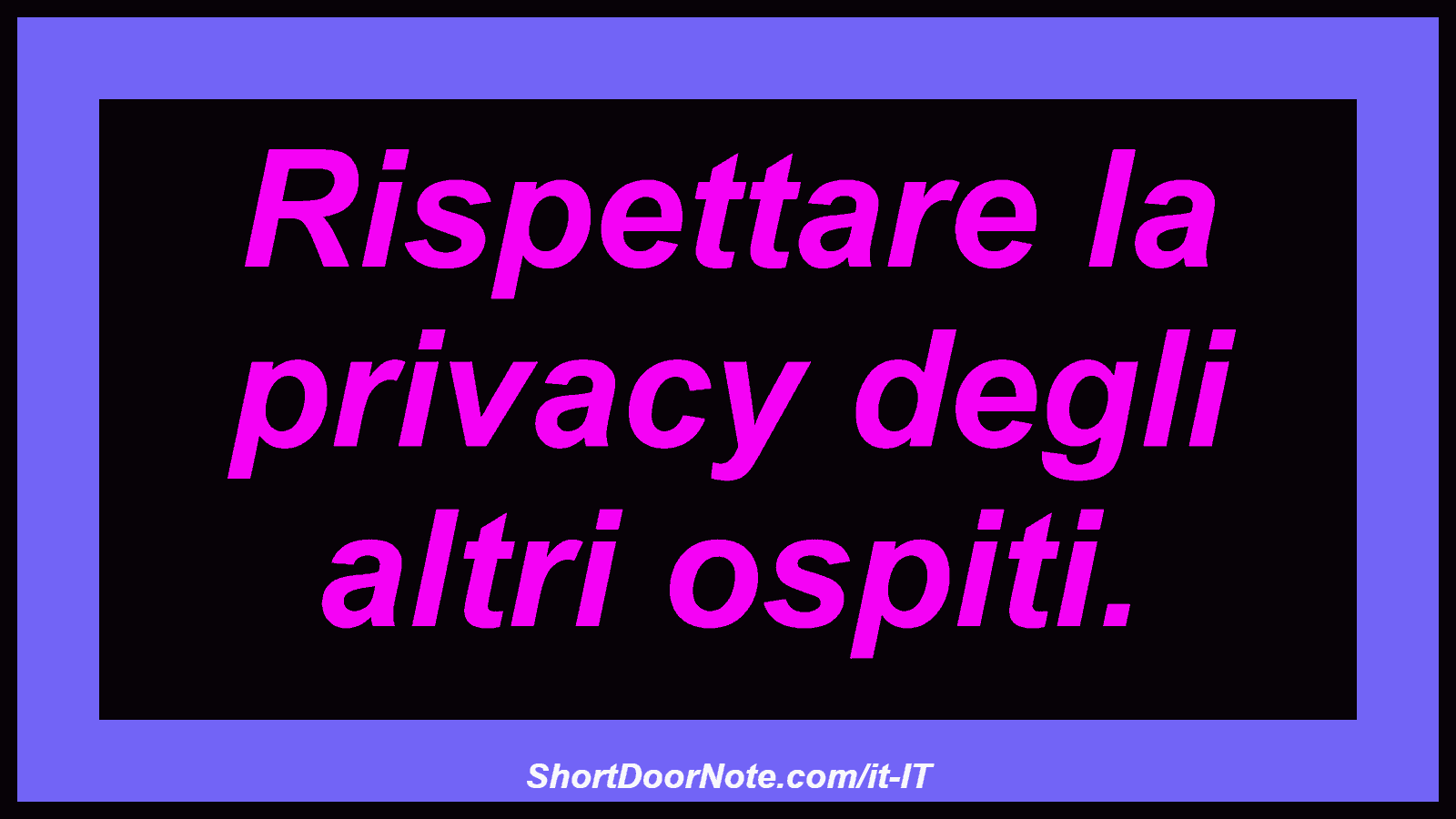 Rispettare la privacy degli altri ospiti.
