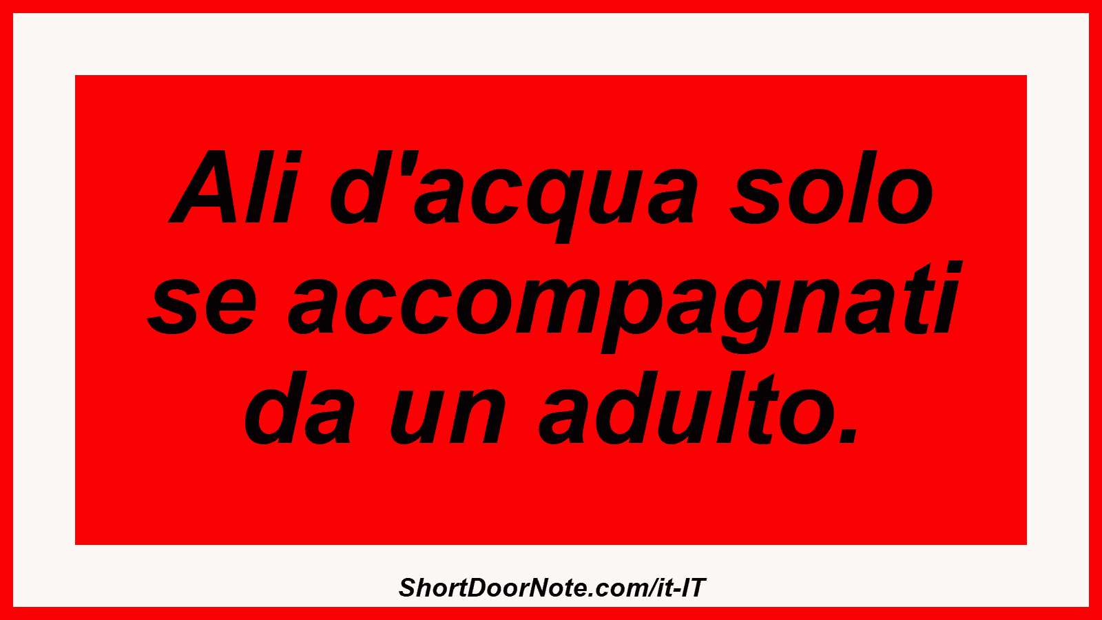 Ali d'acqua solo se accompagnati da un adulto.
