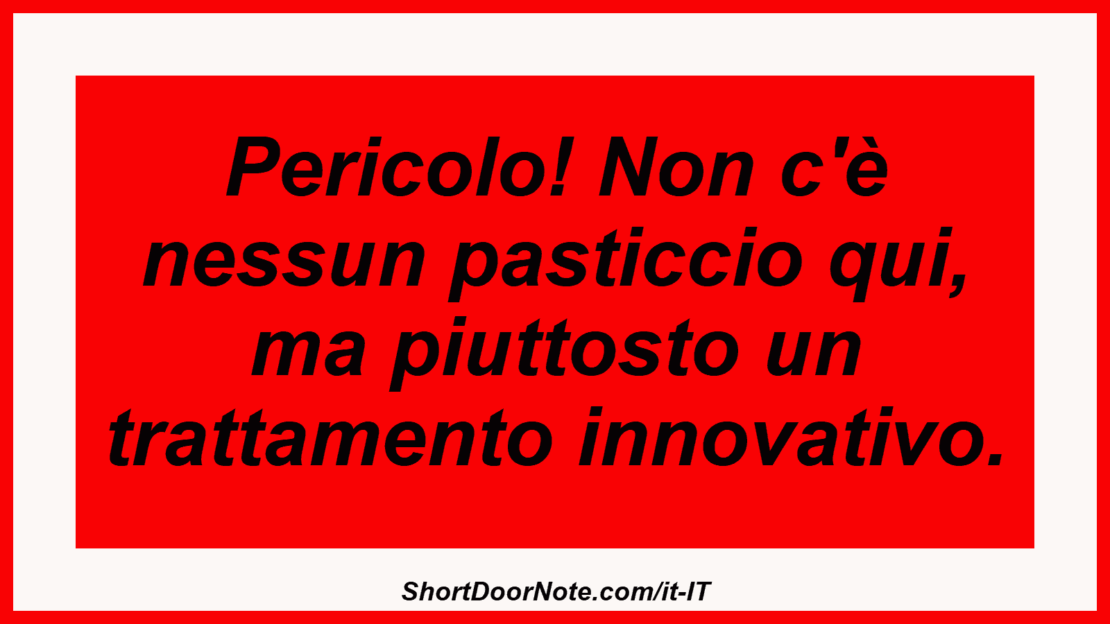 Pericolo! Non c'è nessun pasticcio qui, ma piuttosto un trattamento innovativo.
