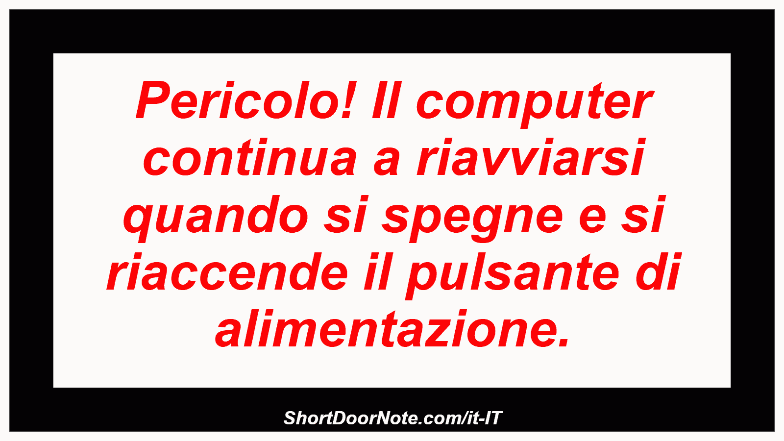 Pericolo! Il computer continua a riavviarsi quando si spegne e si riaccende il pulsante di alimentazione.
