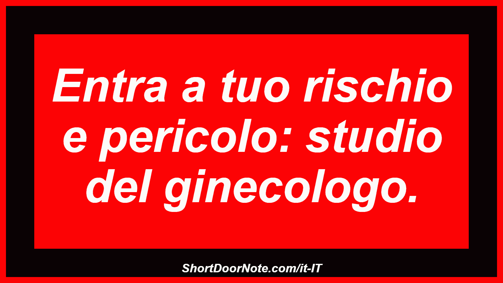 Entra a tuo rischio e pericolo: studio del ginecologo.
