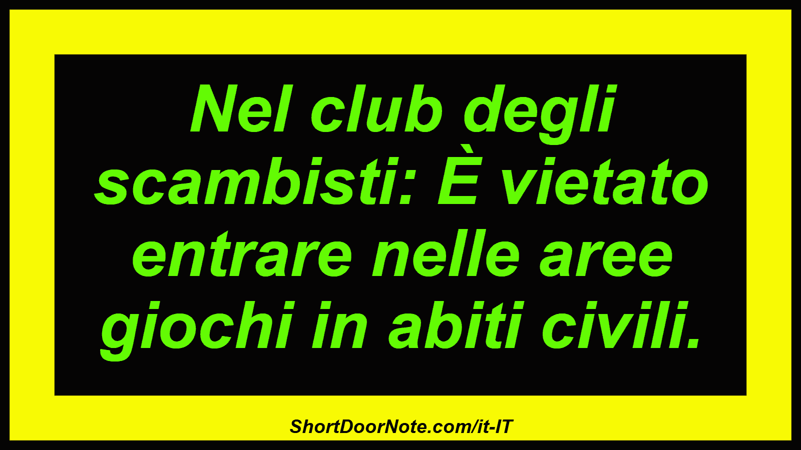Nel club degli scambisti: È vietato entrare nelle aree giochi in abiti civili.
