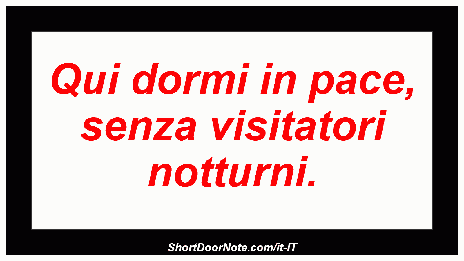 Qui dormi in pace, senza visitatori notturni.
